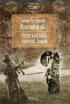 Antoni Ossendowski - "Przez kraj zwierząt, ludzi i bogów"