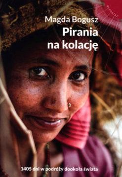 Pirania na kolację, Magda Bogusz, książka podróżnicza